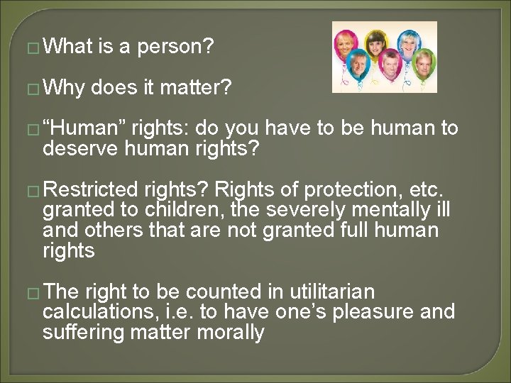 � What � Why is a person? does it matter? � “Human” rights: do