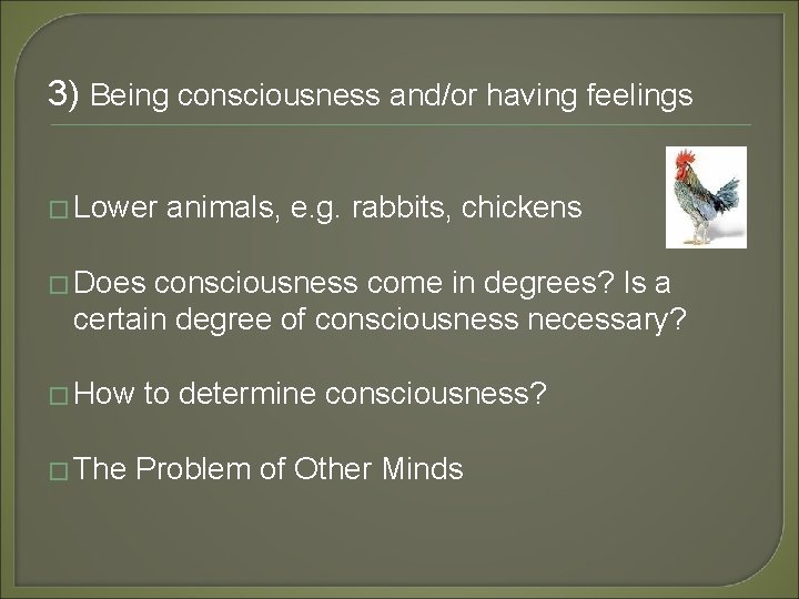 3) Being consciousness and/or having feelings � Lower animals, e. g. rabbits, chickens �