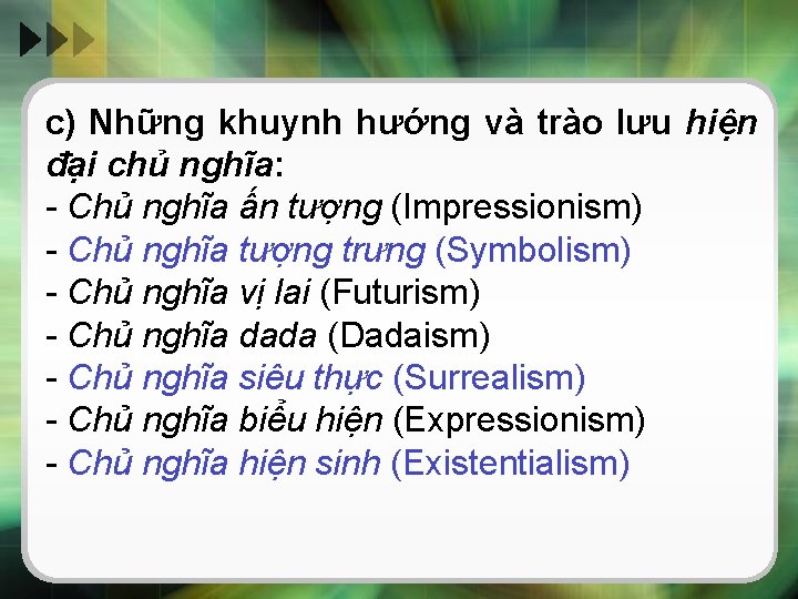 c) Những khuynh hướng và trào lưu hiện đại chủ nghĩa: - Chủ nghĩa