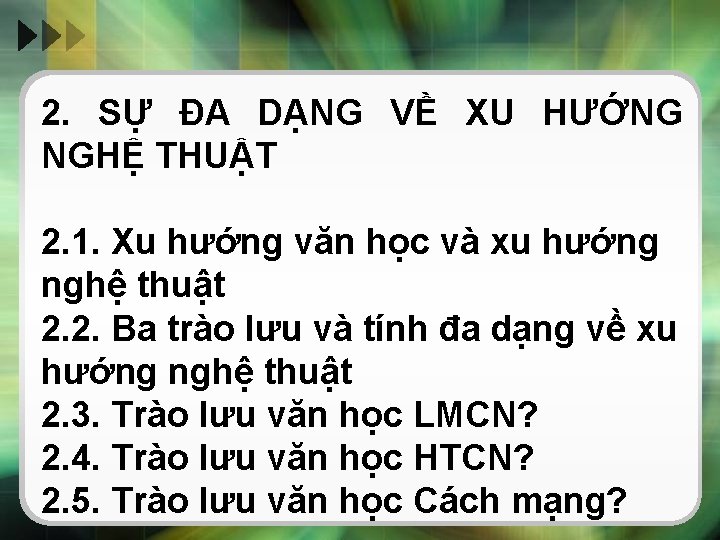 2. SỰ ĐA DẠNG VỀ XU HƯỚNG NGHỆ THUẬT 2. 1. Xu hướng văn