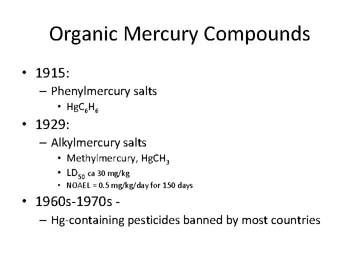 Organic Mercury Compounds • 1915: – Phenylmercury salts • Hg. C 6 H 6