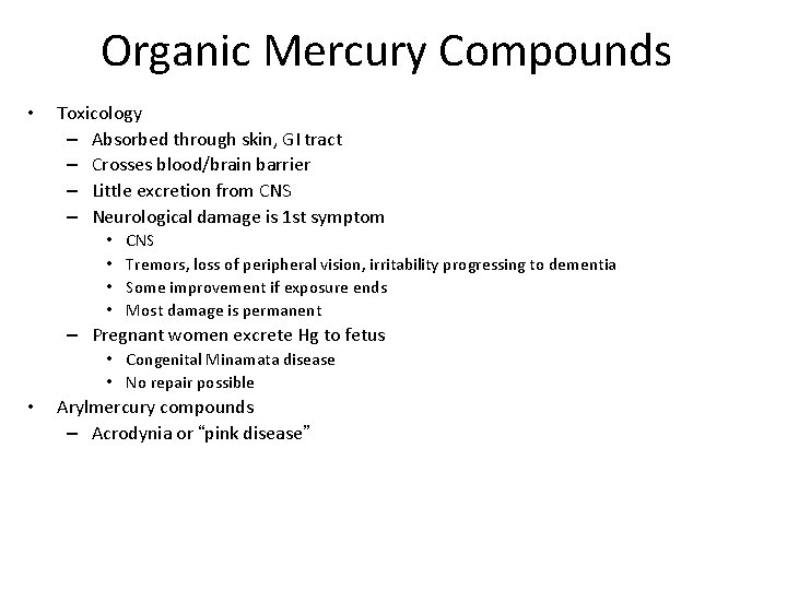 Organic Mercury Compounds • Toxicology – Absorbed through skin, GI tract – Crosses blood/brain