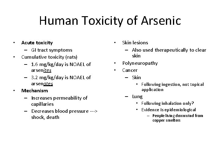 Human Toxicity of Arsenic • • • Acute toxicity – GI tract symptoms Cumulative