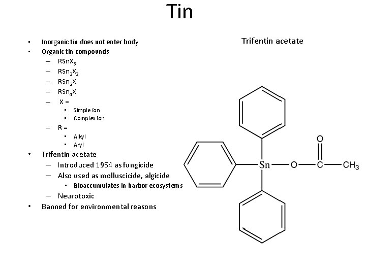 Tin • • Inorganic tin does not enter body Organic tin compounds – –