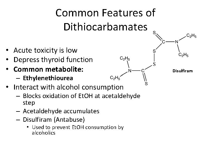 Common Features of Dithiocarbamates • Acute toxicity is low • Depress thyroid function •