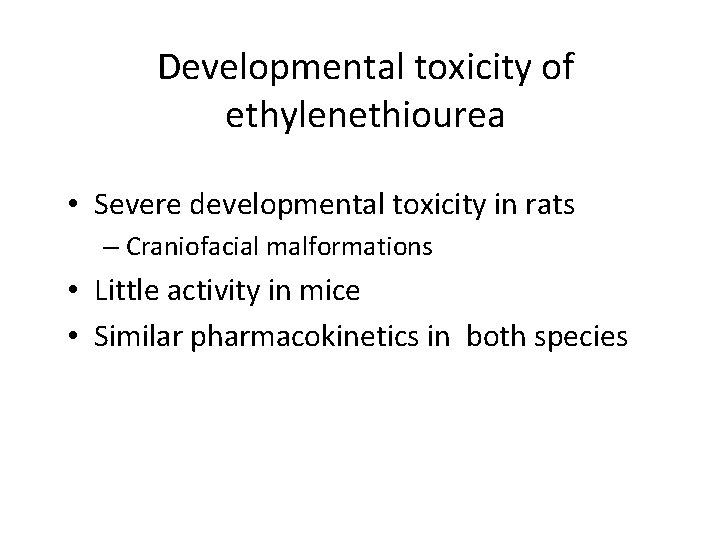 Developmental toxicity of ethylenethiourea • Severe developmental toxicity in rats – Craniofacial malformations •