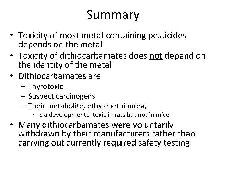 Summary • Toxicity of most metal-containing pesticides depends on the metal • Toxicity of