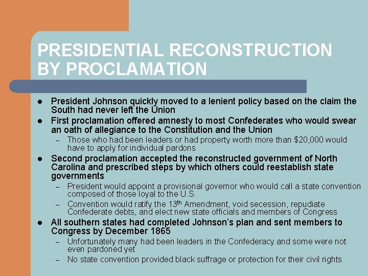 PRESIDENTIAL RECONSTRUCTION BY PROCLAMATION l l President Johnson quickly moved to a lenient policy