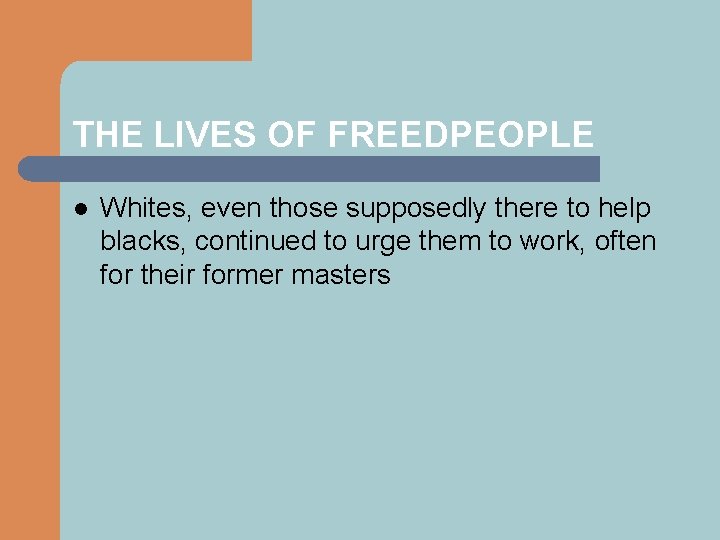 THE LIVES OF FREEDPEOPLE l Whites, even those supposedly there to help blacks, continued