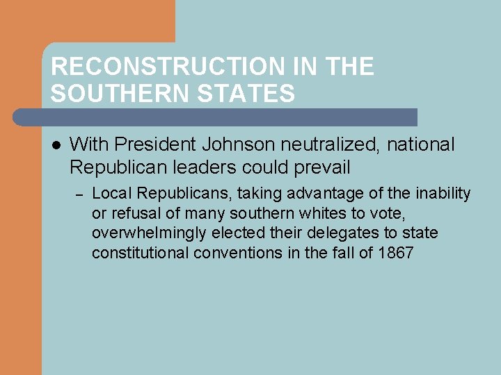 RECONSTRUCTION IN THE SOUTHERN STATES l With President Johnson neutralized, national Republican leaders could