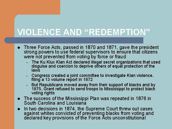 VIOLENCE AND “REDEMPTION” l Three Force Acts, passed in 1870 and 1871, gave the