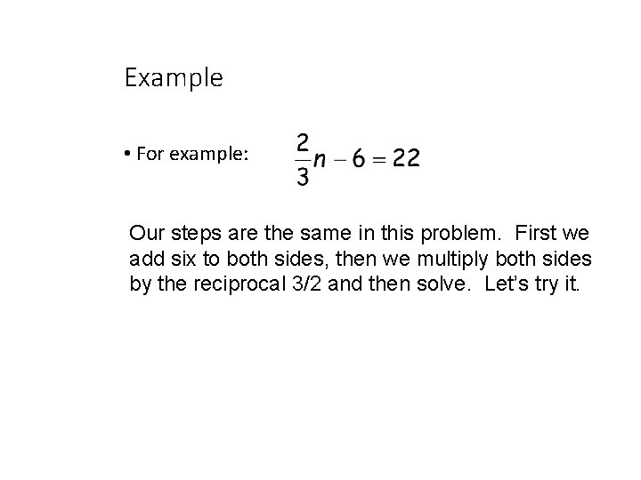 Example • For example: Our steps are the same in this problem. First we