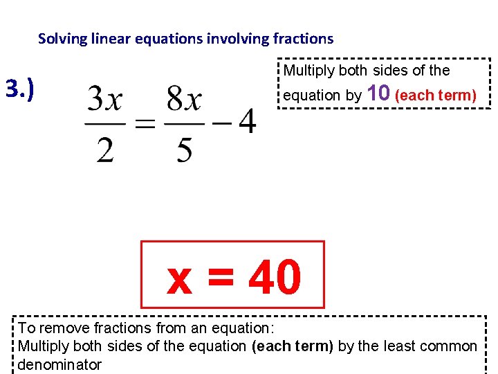 Solving linear equations involving fractions 3. ) Multiply both sides of the equation by