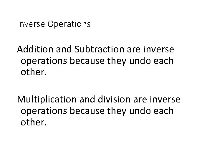 Inverse Operations Addition and Subtraction are inverse operations because they undo each other. Multiplication