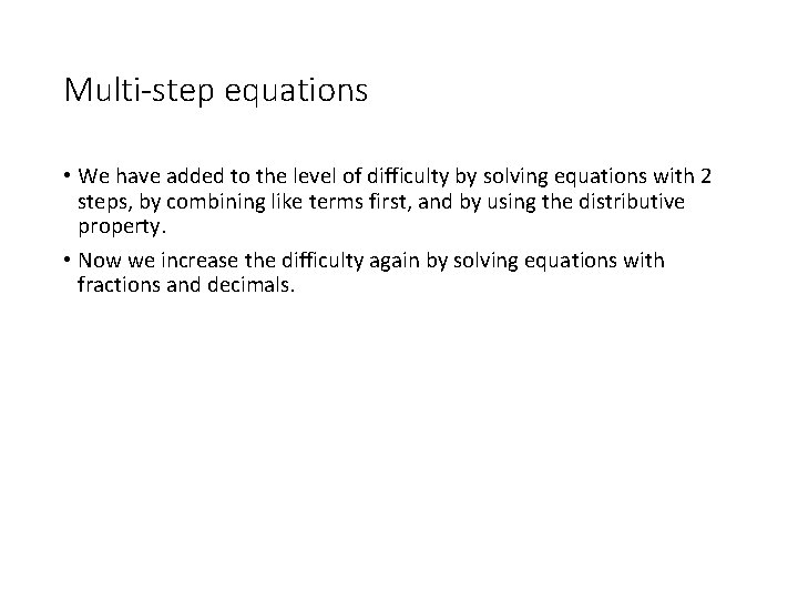 Multi-step equations • We have added to the level of difficulty by solving equations