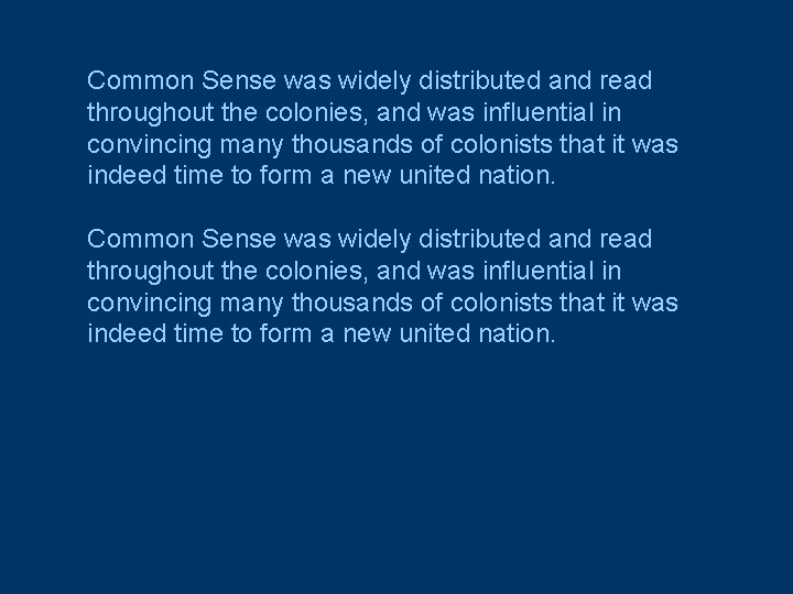 Common Sense was widely distributed and read throughout the colonies, and was influential in