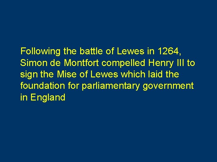 Following the battle of Lewes in 1264, Simon de Montfort compelled Henry III to