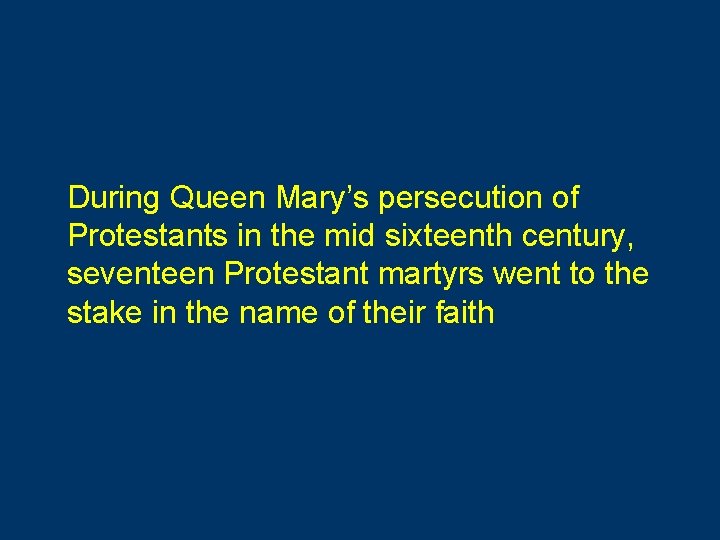 During Queen Mary’s persecution of Protestants in the mid sixteenth century, seventeen Protestant martyrs