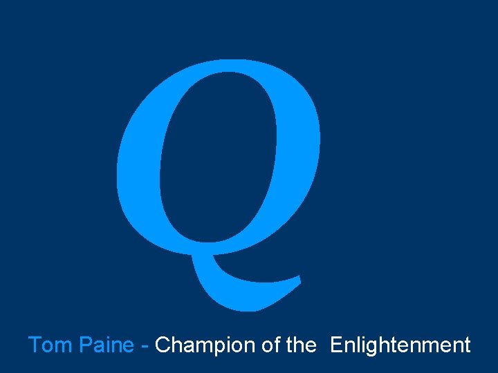 Q Tom Paine - Champion of the Enlightenment 