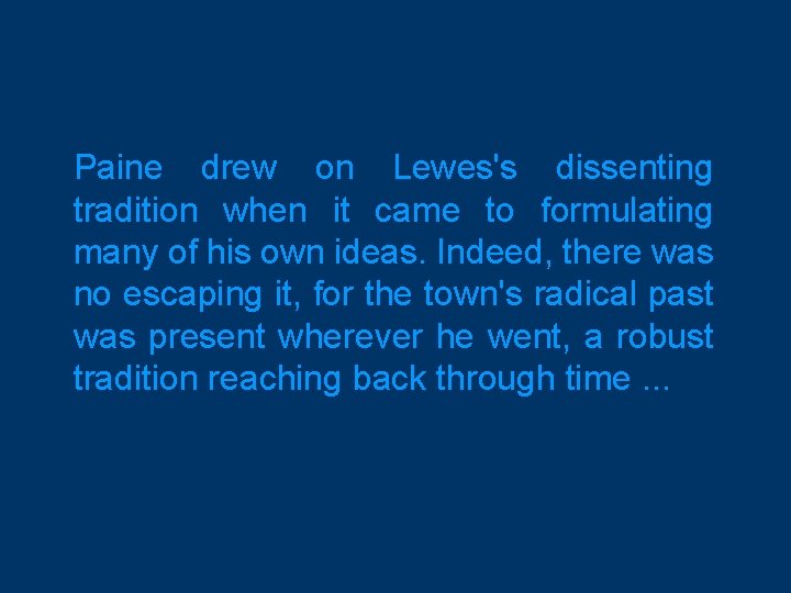 Paine drew on Lewes's dissenting tradition when it came to formulating many of his