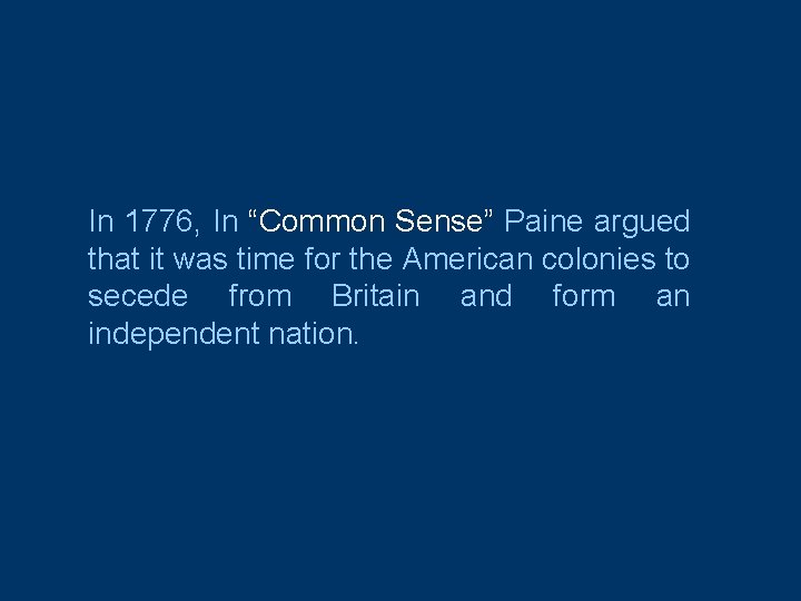 In 1776, In “Common Sense” Paine argued that it was time for the American