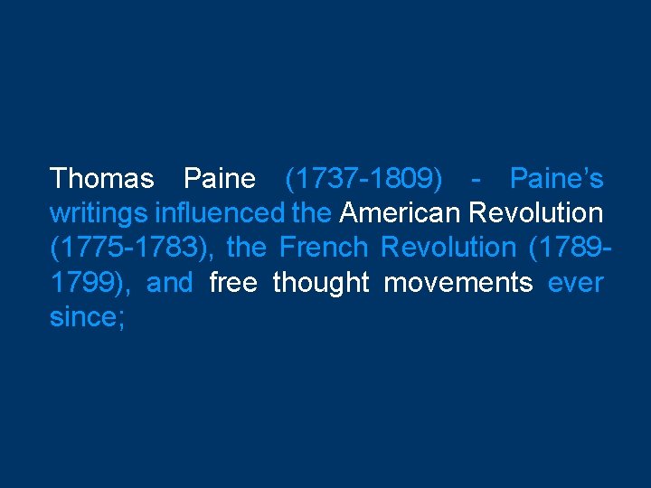 Thomas Paine (1737 -1809) - Paine’s writings influenced the American Revolution (1775 -1783), the