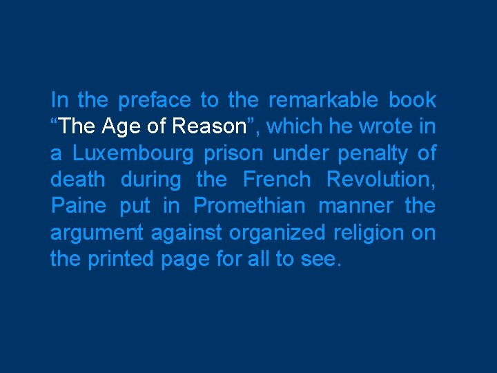 In the preface to the remarkable book “The Age of Reason”, which he wrote