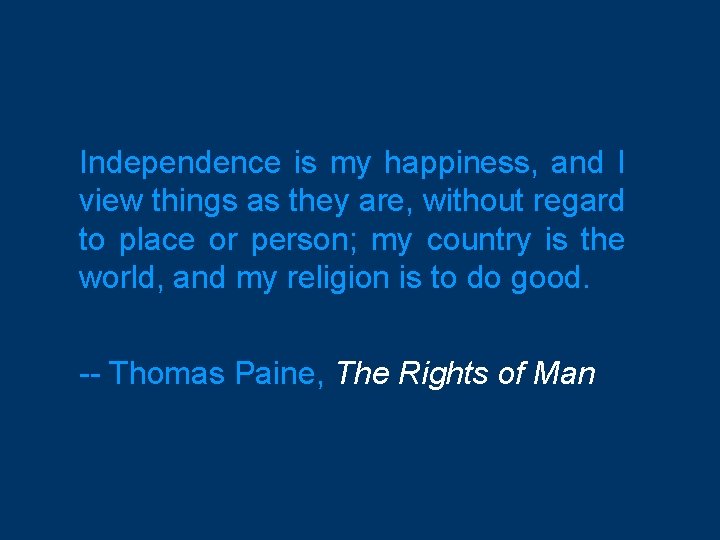 Independence is my happiness, and I view things as they are, without regard to