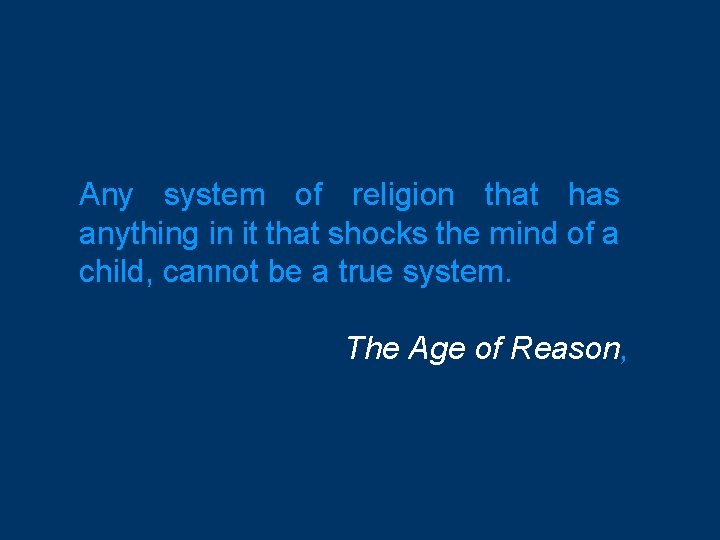 Any system of religion that has anything in it that shocks the mind of