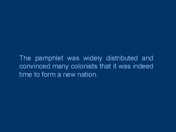 The pamphlet was widely distributed and convinced many colonists that it was indeed time