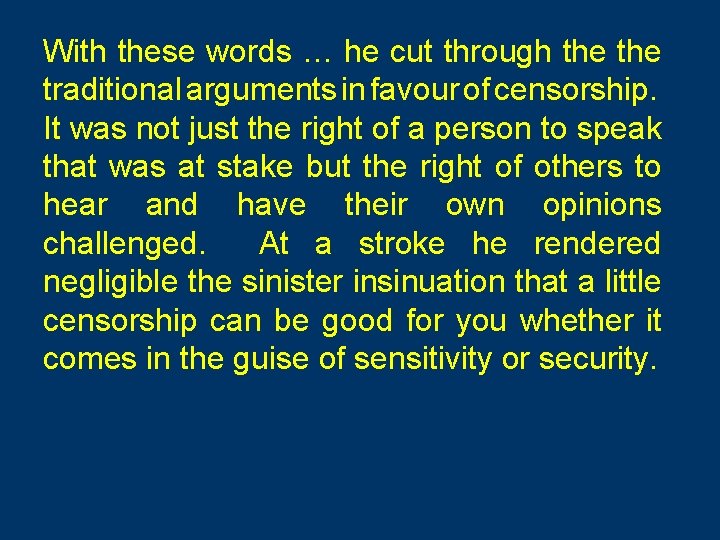 With these words … he cut through the traditional arguments in favour of censorship.