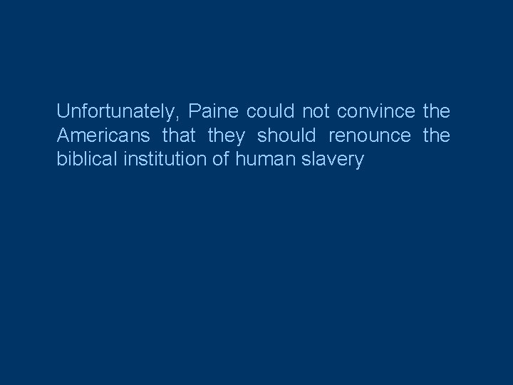 Unfortunately, Paine could not convince the Americans that they should renounce the biblical institution