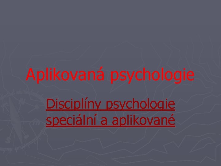 Aplikovaná psychologie Disciplíny psychologie speciální a aplikované 