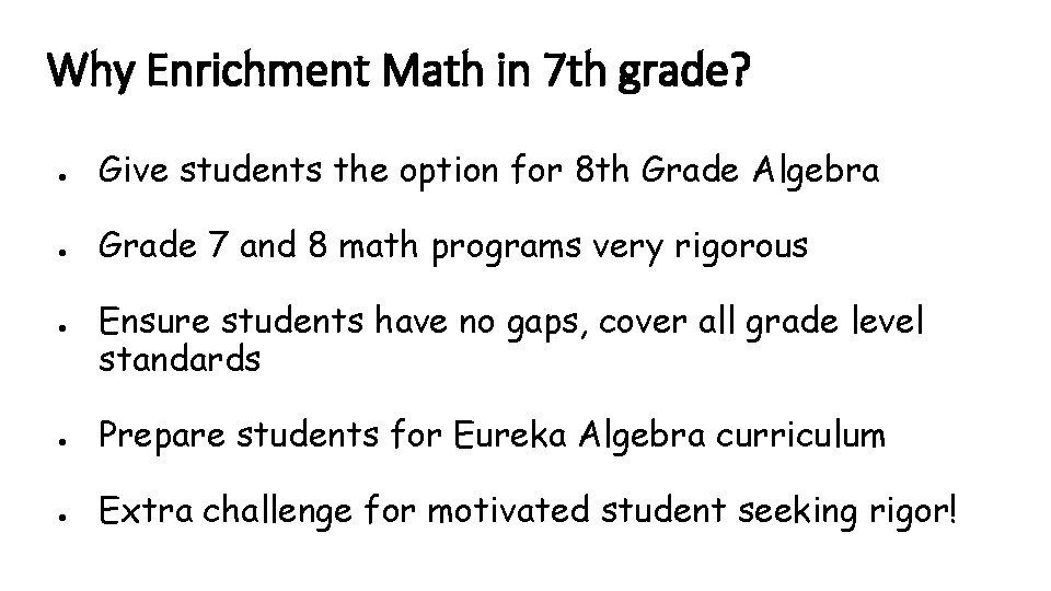 Why Enrichment Math in 7 th grade? ● Give students the option for 8