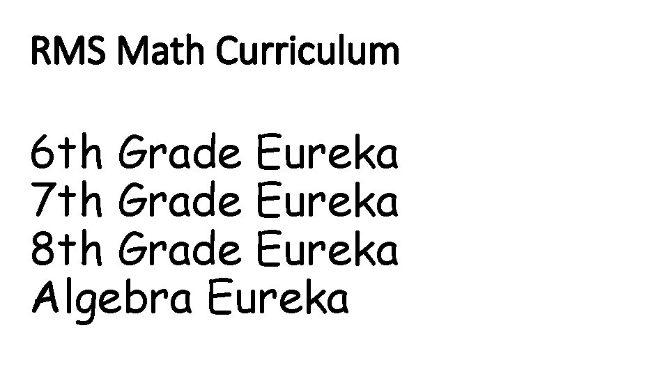 RMS Math Curriculum 6 th Grade Eureka 7 th Grade Eureka 8 th Grade