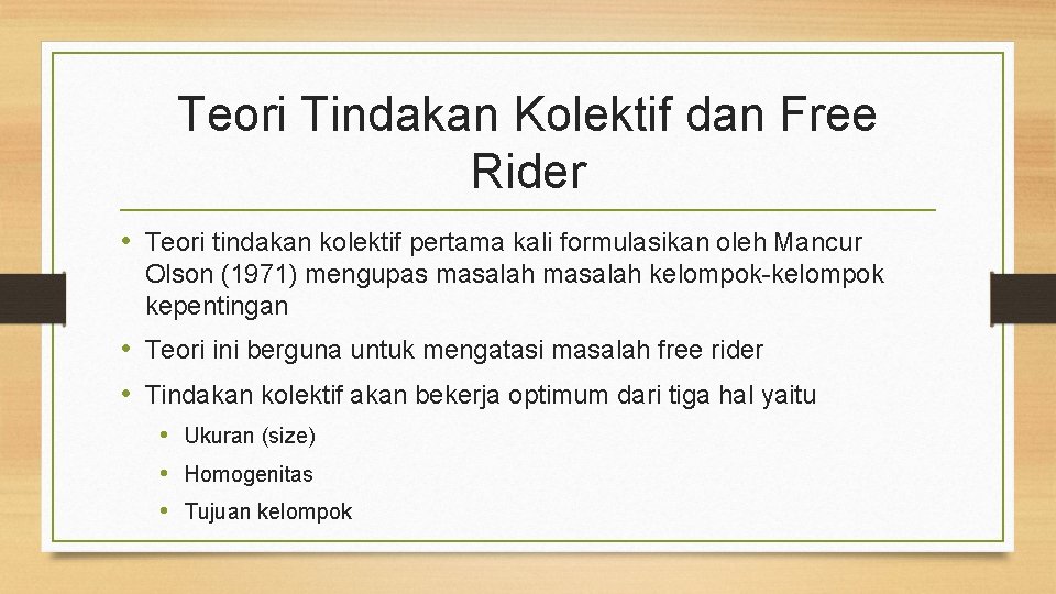 Teori Tindakan Kolektif dan Free Rider • Teori tindakan kolektif pertama kali formulasikan oleh