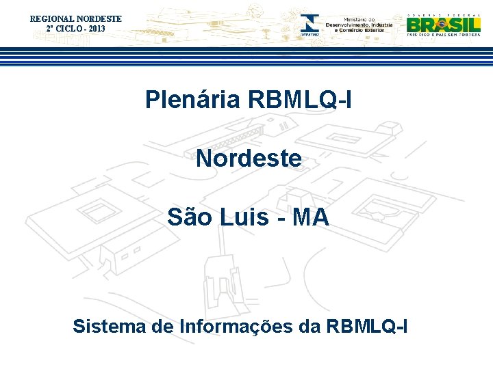 REGIONAL NORDESTE Título 2º do evento CICLO - 2013 Plenária RBMLQ-I Nordeste São Luis