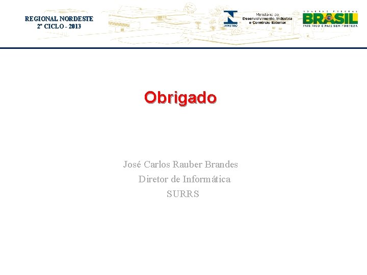 REGIONAL NORDESTE Título do evento 2º CICLO - 2013 Obrigado José Carlos Rauber Brandes