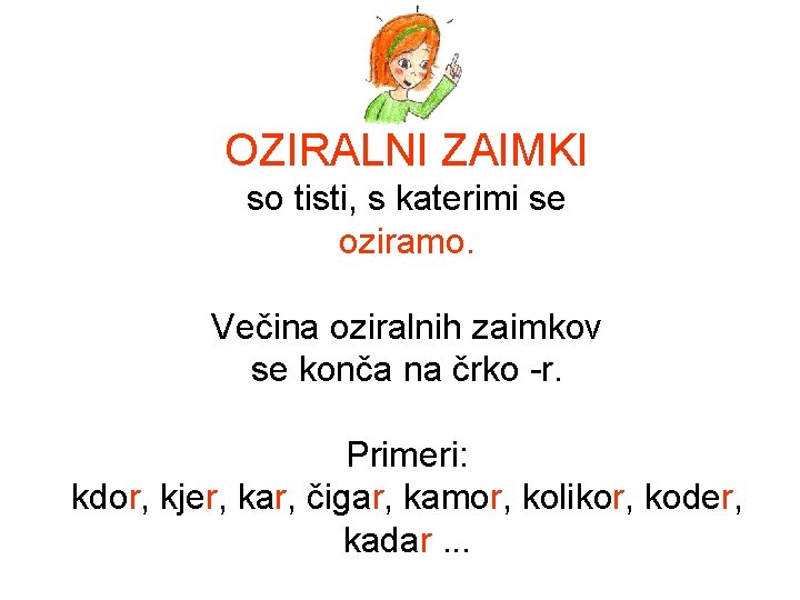 OZIRALNI ZAIMKI so tisti, s katerimi se oziramo. Večina oziralnih zaimkov se konča na OZIRALNI ZAIMKI so tisti, s katerimi se oziramo. Večina oziralnih zaimkov se konča na