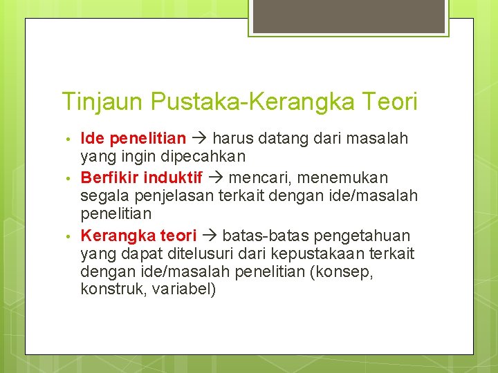 Tinjaun Pustaka-Kerangka Teori • • • Ide penelitian harus datang dari masalah yang ingin