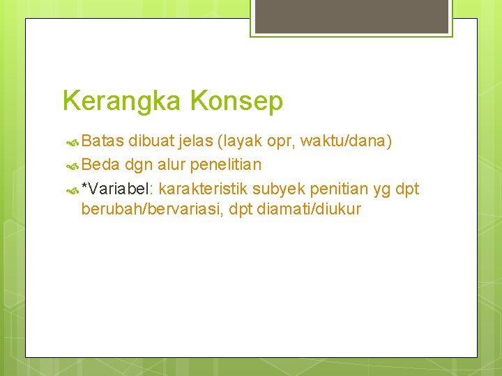 Kerangka Konsep Batas dibuat jelas (layak opr, waktu/dana) Beda dgn alur penelitian *Variabel: karakteristik