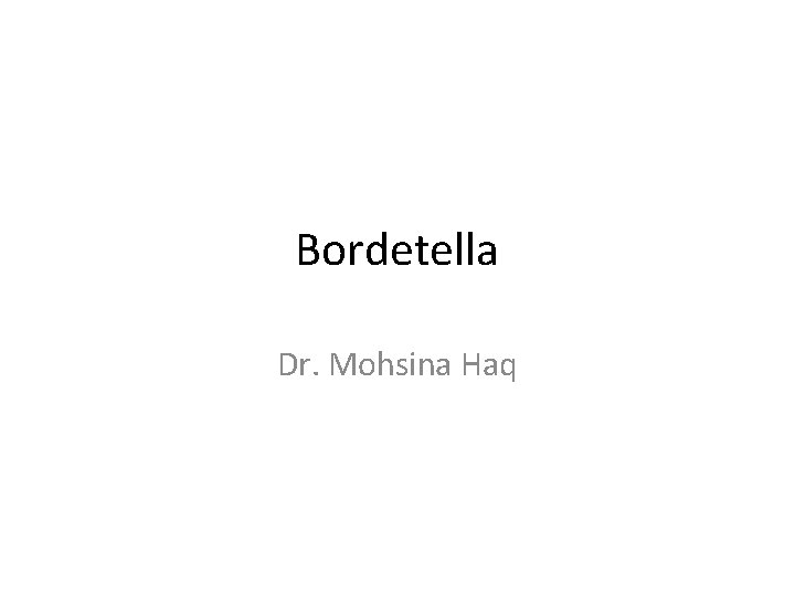 Bordetella Dr. Mohsina Haq 