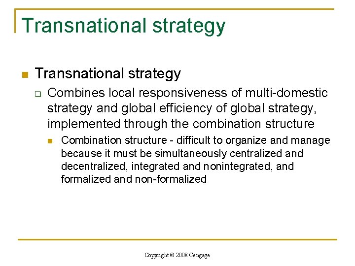 Transnational strategy n Transnational strategy q Combines local responsiveness of multi-domestic strategy and global