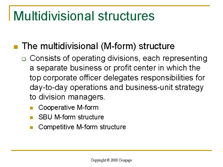 Multidivisional structures n The multidivisional (M-form) structure q Consists of operating divisions, each representing