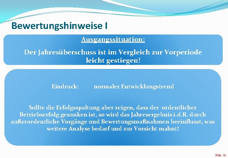 Bewertungshinweise I Ausgangssituation: Der Jahresüberschuss ist im Vergleich zur Vorperiode leicht gestiegen! Eindruck: normaler