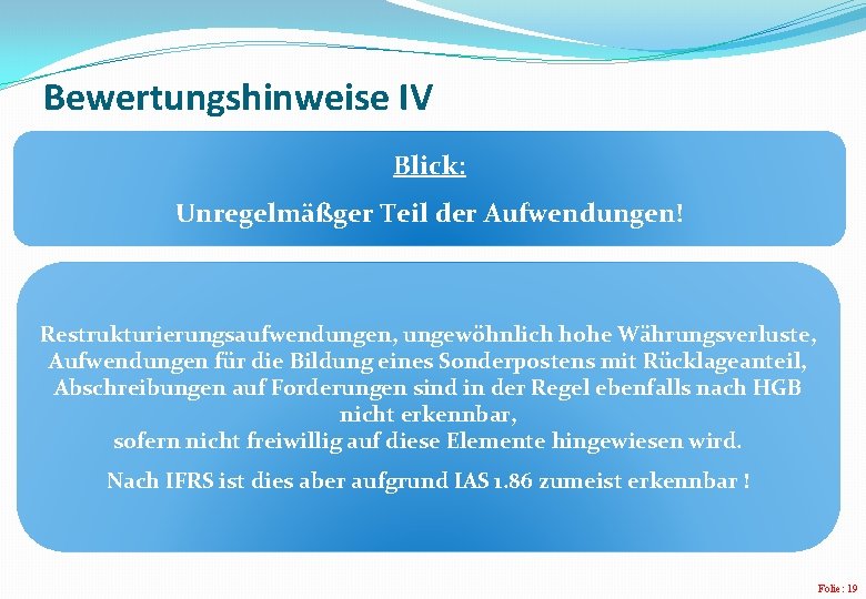 Bewertungshinweise IV Blick: Unregelmäßger Teil der Aufwendungen! Restrukturierungsaufwendungen, ungewöhnlich hohe Währungsverluste, Aufwendungen für die