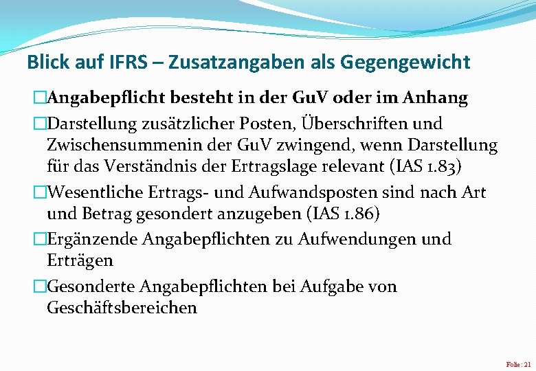 Blick auf IFRS – Zusatzangaben als Gegengewicht �Angabepflicht besteht in der Gu. V oder