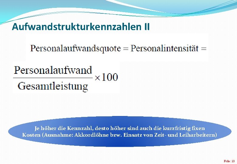 Aufwandstrukturkennzahlen II Je höher die Kennzahl, desto höher sind auch die kurzfristig fixen Kosten