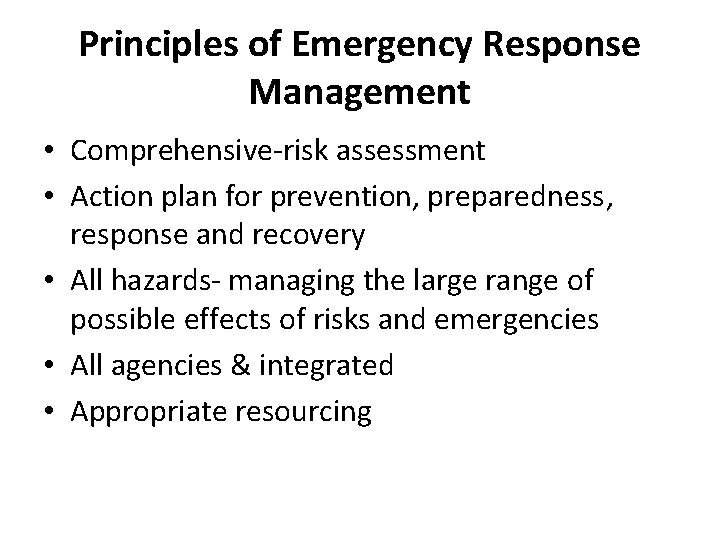 Principles of Emergency Response Management • Comprehensive-risk assessment • Action plan for prevention, preparedness,