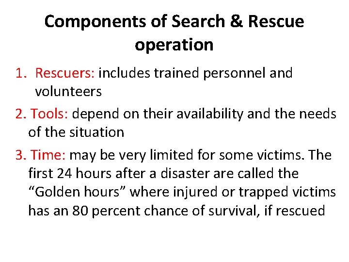 Components of Search & Rescue operation 1. Rescuers: includes trained personnel and volunteers 2.